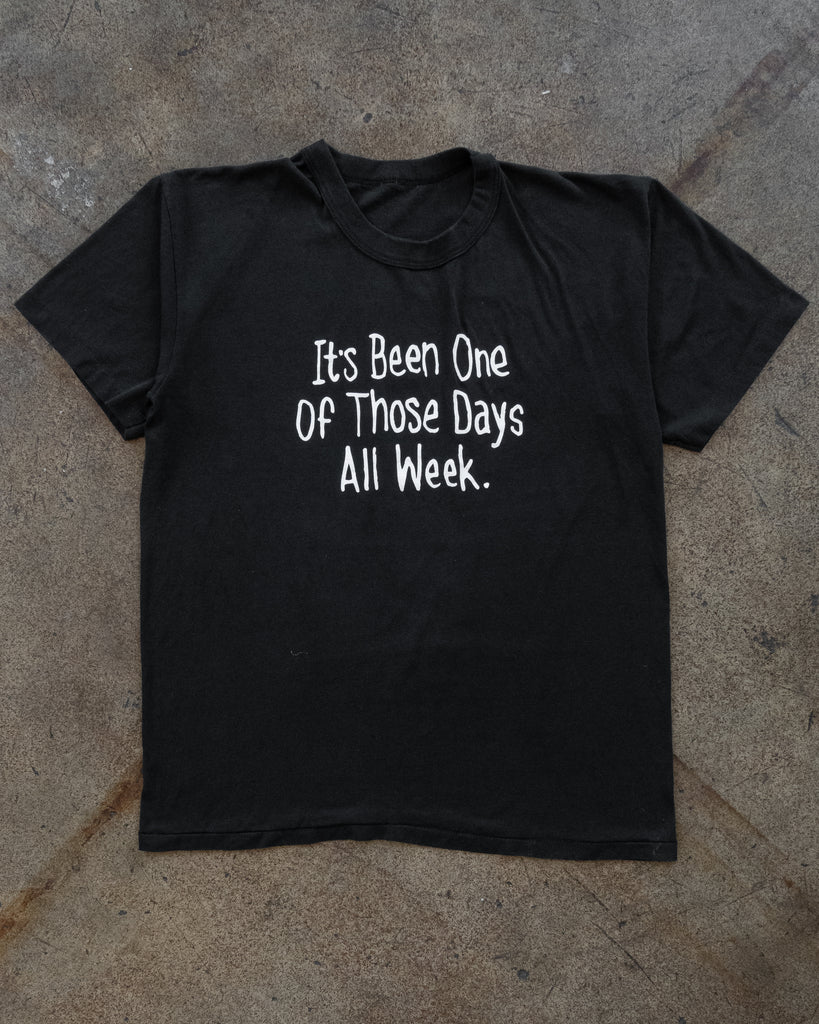 Single Stitched "It's Been One Of Those Days All Week" Tee - 1990s