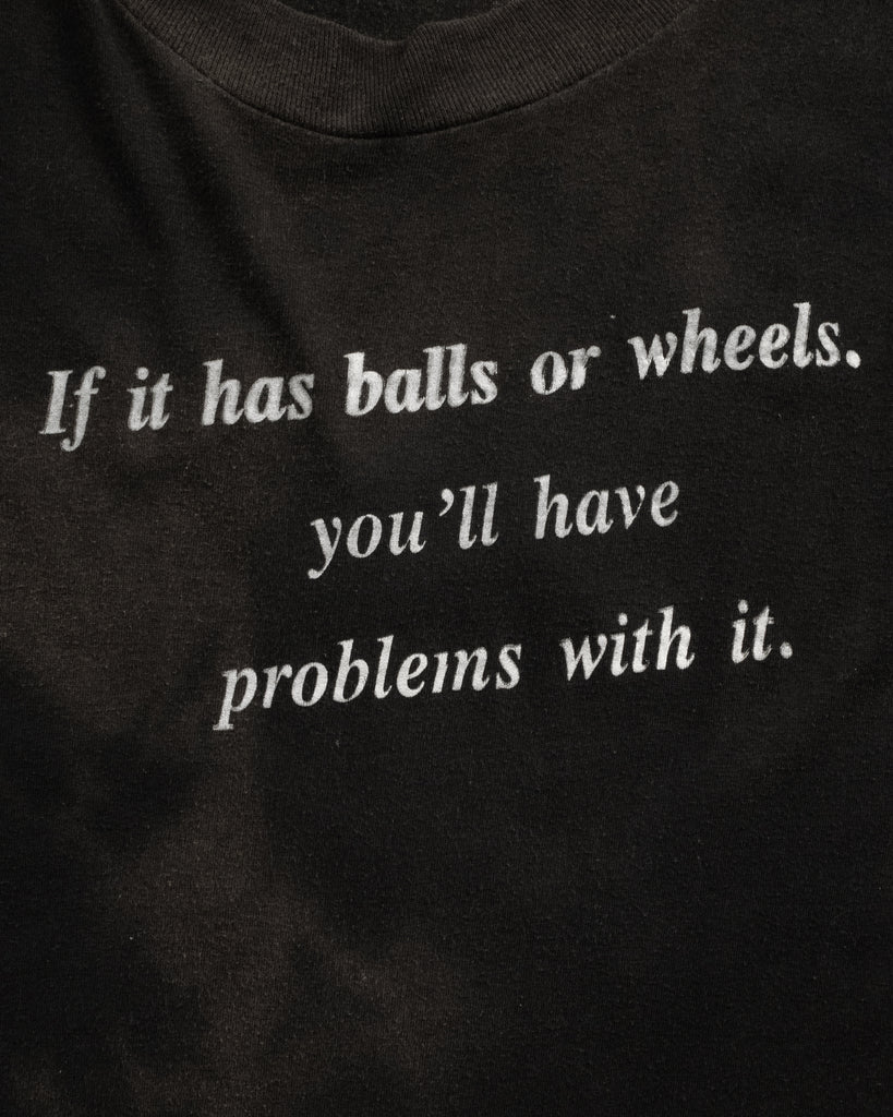 Single Stitched "If It Has Balls Or Wheels. You'll Have Problems with it." Tee - 1990s - Detail