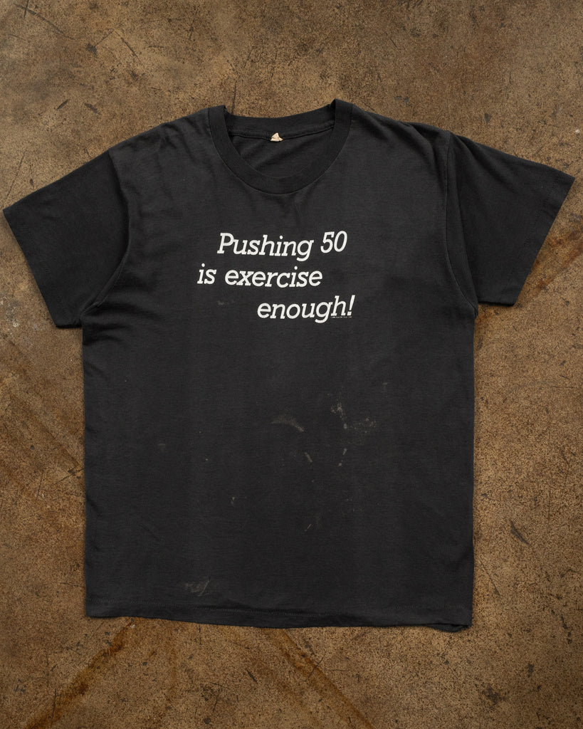 Single Stitched "Pushing 50 Is Exercise Enough" Tee - 1980s