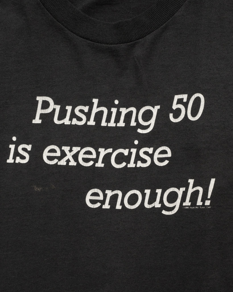 Single Stitched "Pushing 50 Is Exercise Enough" Tee - 1980s - Detail
